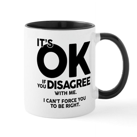CafePress - It's Okay If You Disagree With M - 11 oz Ceramic Mug - Novelty Coffee Tea Cup
