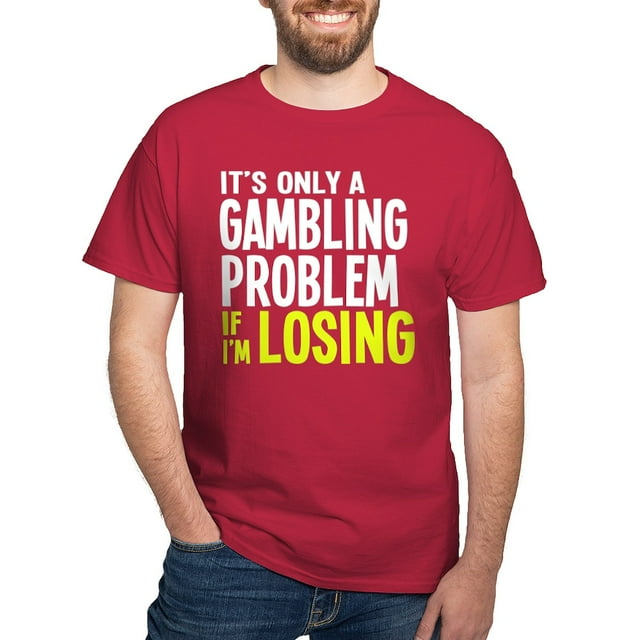 CafePress - It's Only A Gambling Problem Dark T Shirt - 100% Cotton T-Shirt