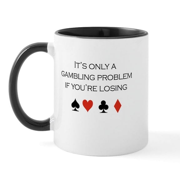 CafePress - It's Only A Gambling Problem If You're Losing /Pok - 11 oz Ceramic Mug - Novelty Coffee Tea Cup
