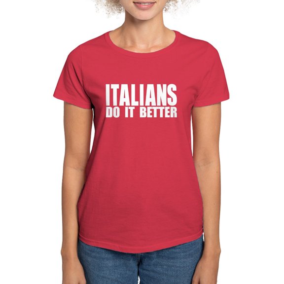 CafePress - Italians Do It Better Women's Dark T Shirt - Women's Traditional Fit Dark T-Shirt