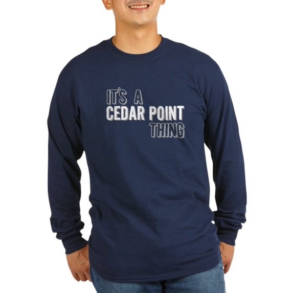 CafePress - Its A Cedar Point Thing Long Sleeve T-Shirt - Long Sleeve Dark T-Shirt
