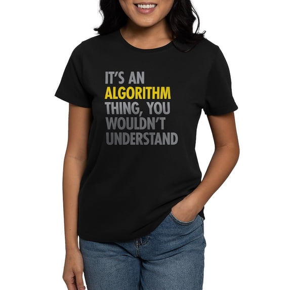 CafePress - Its An Algorithm Thing Women's Dark T Shirt - Women's Traditional Fit Dark T-Shirt