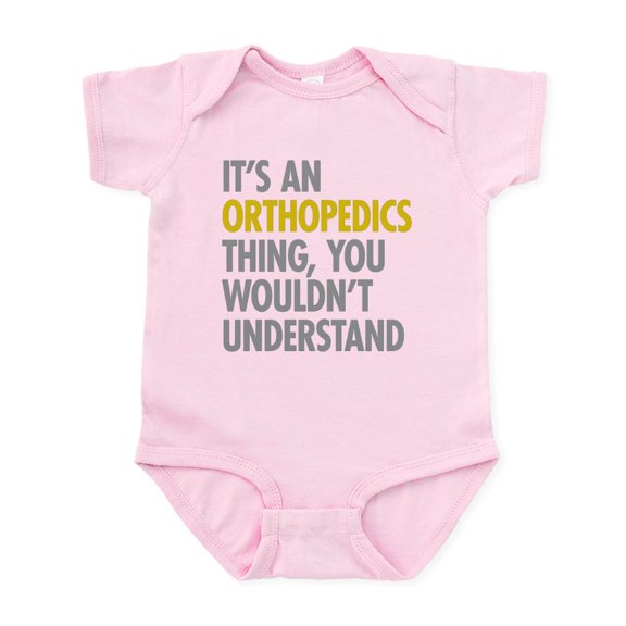 CafePress - Its An Orthopedics Thing Infant Bodysuit - Baby Light Bodysuit, Size Newborn - 24 Months