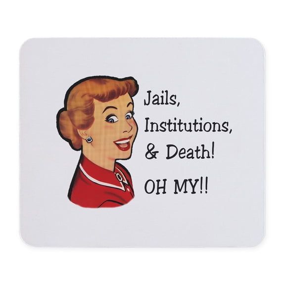 CafePress - Jails, Institutions, & Death! OH MY! Mousepad - Non-slip Rubber Mousepad, Gaming Mouse Pad