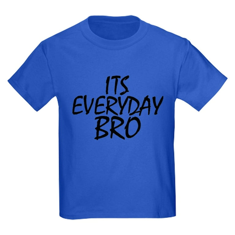 It's Every Day Bro T Shirt It's Every Day Bro T Shirt