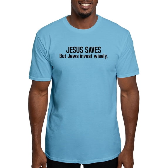CafePress - Jesus Saves But Jews Invest Wisely Fitted T Shirt - Fitted T-Shirt, Vintage Fit Soft Cotton Tee