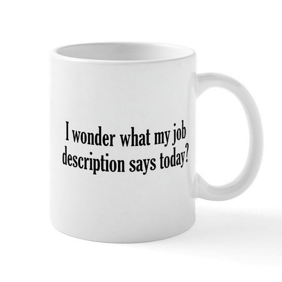CafePress - Job Description Mug - 11 oz Ceramic Mug - Novelty Coffee Tea Cup
