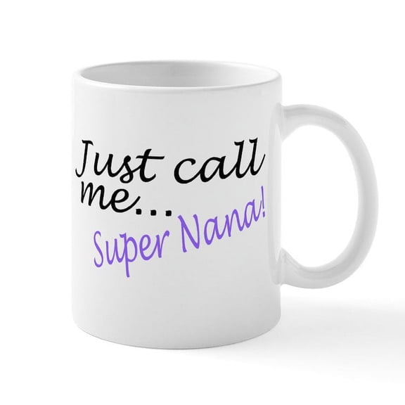 CafePress - Just Call Me Super Nana Mug - 11 oz Ceramic Mug - Novelty Coffee Tea Cup