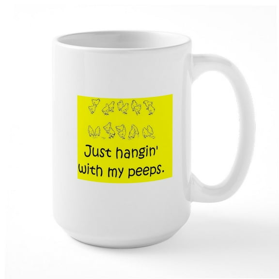 CafePress - Just Hangin' With My Peeps Mugs - 15 oz Ceramic Large White Novelty Mug