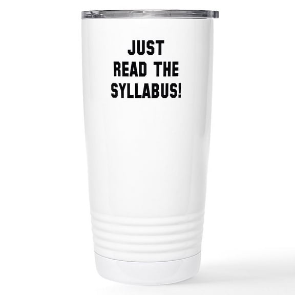 CafePress - Just Read The Syllabus Ceramic Travel Mug - Insulated Stainless Steel Travel Tumbler 20 oz.