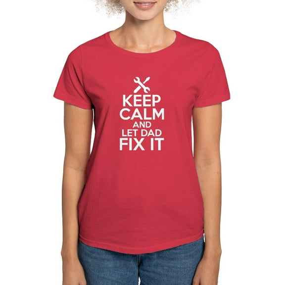 CafePress - Keep Calm And Let Dad Fix It T Shirt - Women's Traditional Fit Dark T-Shirt