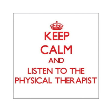 CafePress - Keep Calm And Listen To The Physical Therapist Sti - Square Sticker 3" x 3"