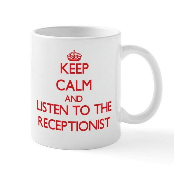 CafePress - Keep Calm And Listen To The Receptionist Mugs - 11 oz Ceramic Mug - Novelty Coffee Tea Cup