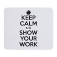 thumbnail image 1 of CafePress - Keep Calm And Show Your Work Mousepad - Non-slip Rubber Mousepad, Gaming Mouse Pad, 1 of 6
