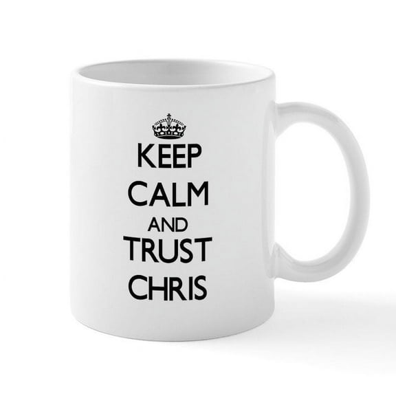 CafePress - Keep Calm And TRUST Chris Mugs - 11 oz Ceramic Mug - Novelty Coffee Tea Cup