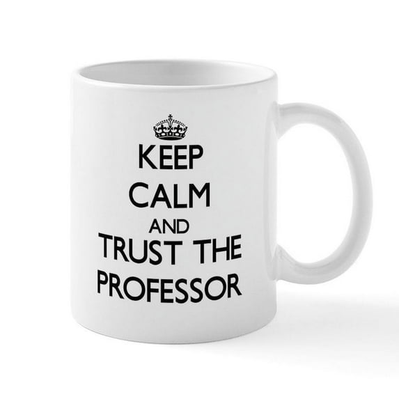 CafePress - Keep Calm And Trust The Professor Mugs - 11 oz Ceramic Mug - Novelty Coffee Tea Cup