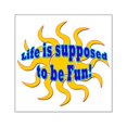 thumbnail image 1 of CafePress - LG Life Is Supposed To Be Fun - Square Sticker 3" x 3", 1 of 1