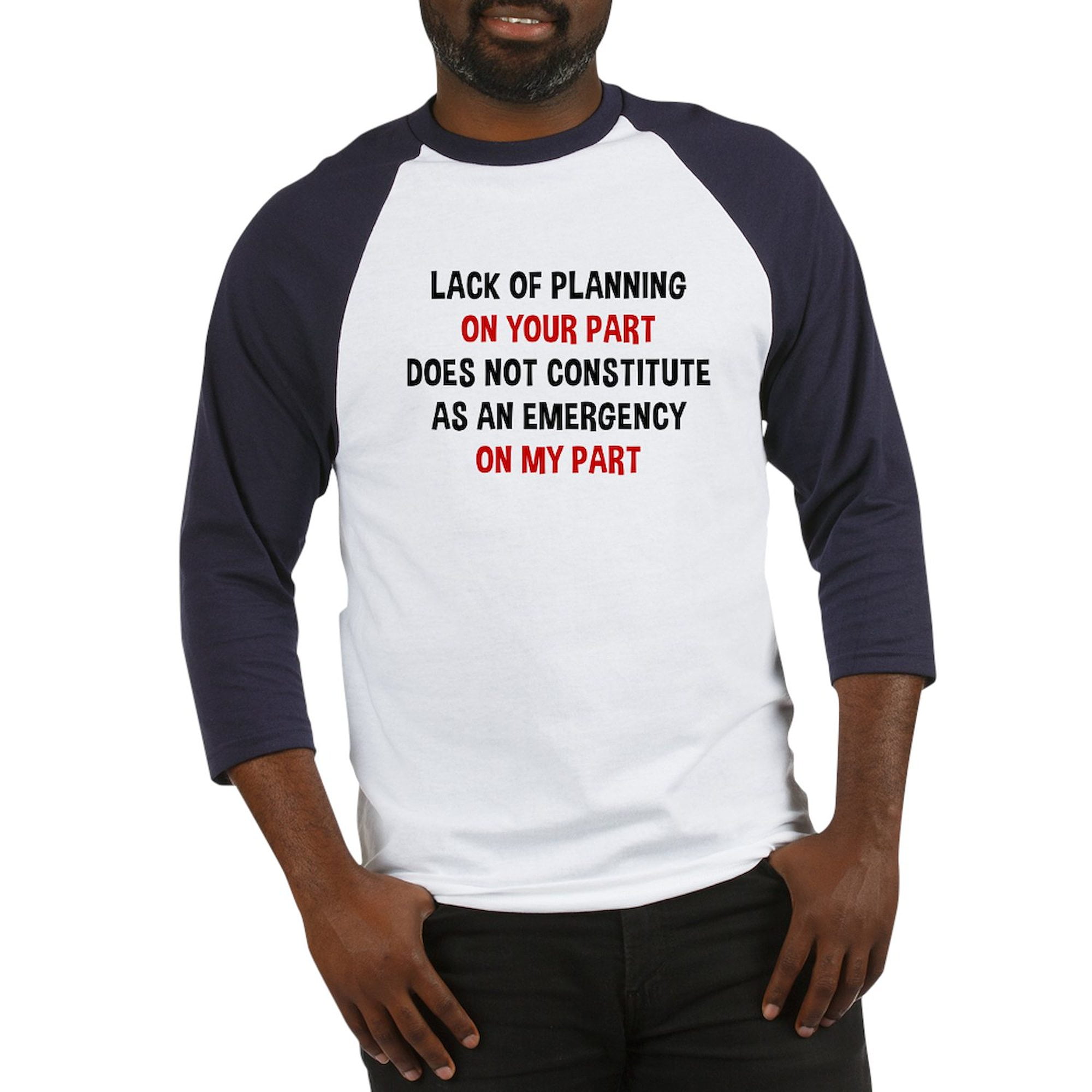 CafePress - Lack Of Planning On Your Part Baseball Tee - Cotton Baseball Jersey, 3/4 Raglan Sleeve Shirt