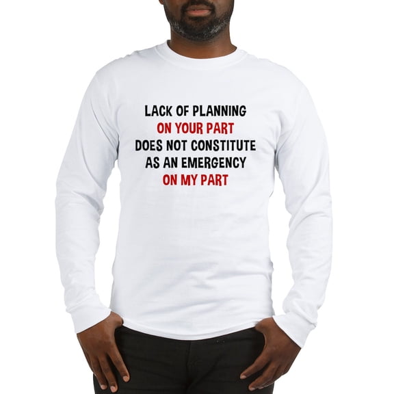 CafePress - Lack Of Planning On Your Part Long Sleeve T Shirt - Unisex Cotton Long Sleeve T-Shirt