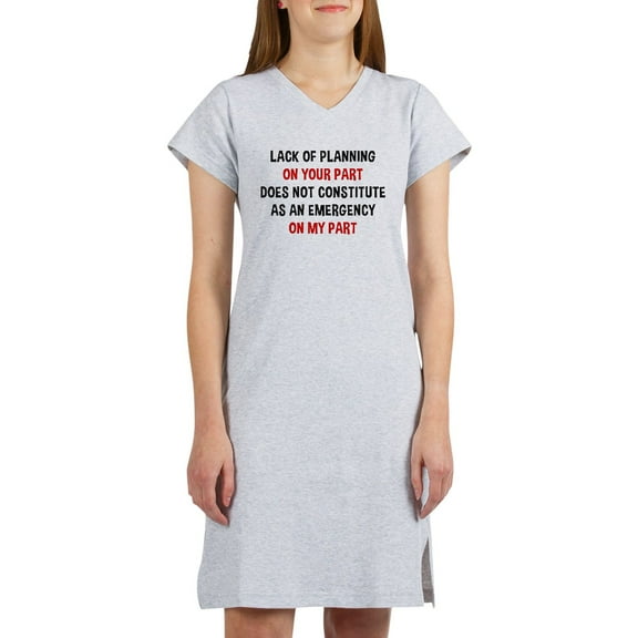 CafePress - Lack Of Planning On Your Part - Women's Nightshirt