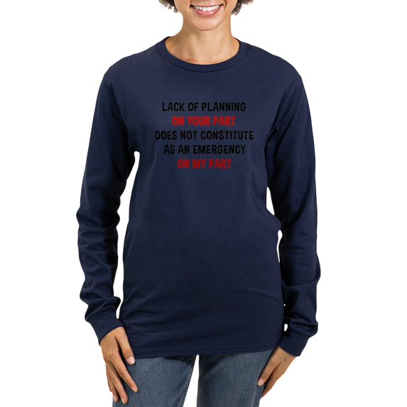 CafePress - Lack Of Planning Women's Long Sleeve Dark T Shirt - Women's Long Sleeve Graphic Tee Casual Fit