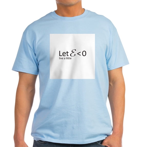 CafePress - Let Epsilon Be Greater Than Zero - Light T-Shirt - CP