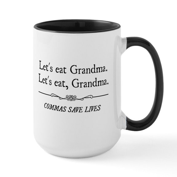 CafePress - Let's Eat Grandma Commas Save Lives 20 Oz Ceramic - 15 oz Ceramic Large White Novelty Mug