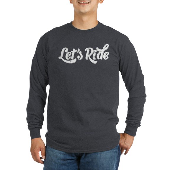 CafePress - Let's Ride Long Sleeve Dark T Shirt - Long Sleeve Dark T-Shirt