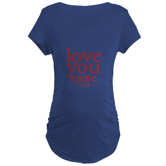 CafePress - Love You More. I Win. Maternity T Shirt - Maternity Dark T-Shirt