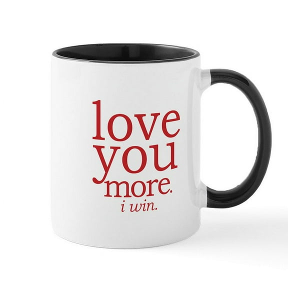 CafePress - Love You More. I Win. Mugs - 11 oz Ceramic Mug - Novelty Coffee Tea Cup