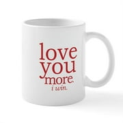 CafePress - Love You More. I Win. Mugs - 11 oz Ceramic Mug - Novelty Coffee Tea Cup