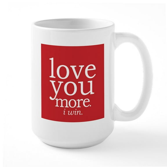 CafePress - Love You More.I Win. Mugs - 15 oz Ceramic Large White Novelty Mug