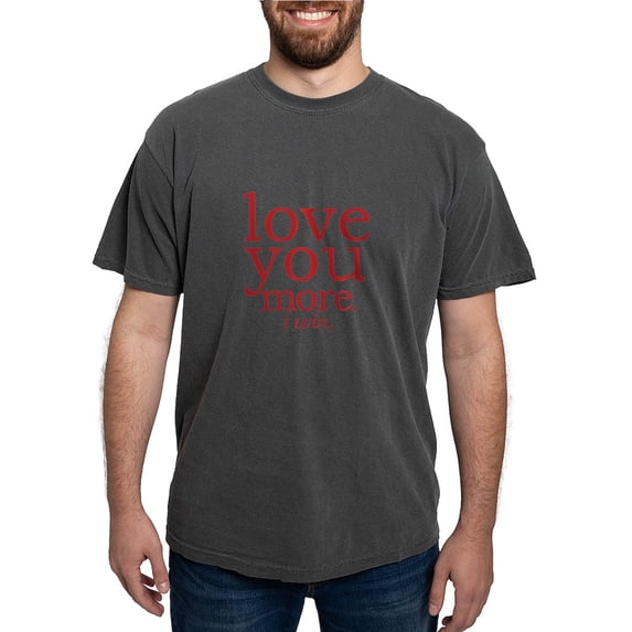CafePress - Love You More. I Win. T Shirt - Mens Comfort Colors Shirt