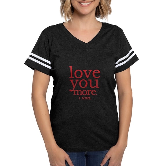 CafePress - Love You More. I Win. T Shirt - Womens Football Shirt