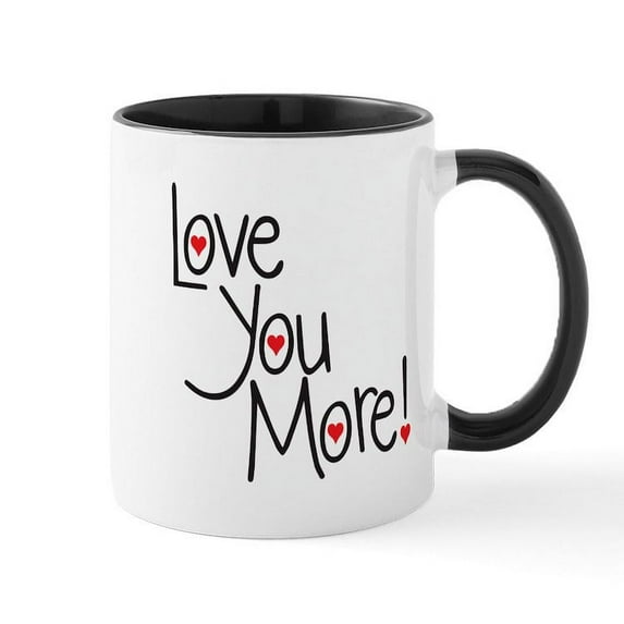 CafePress - Love You More! Mugs - 11 oz Ceramic Mug - Novelty Coffee Tea Cup