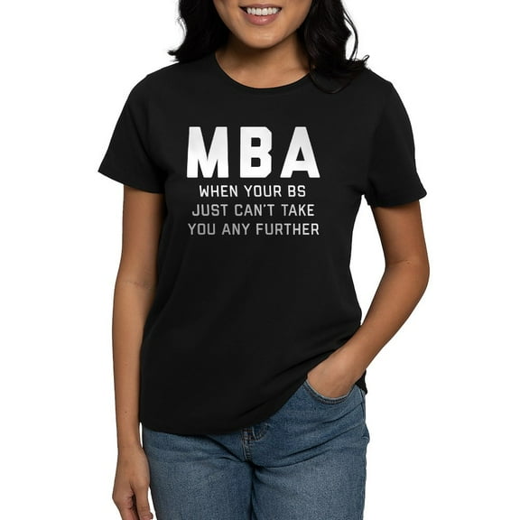 CafePress - MBA When Your BS Just Can't T Women's Dark T Shirt - Women's Traditional Fit Dark T-Shirt