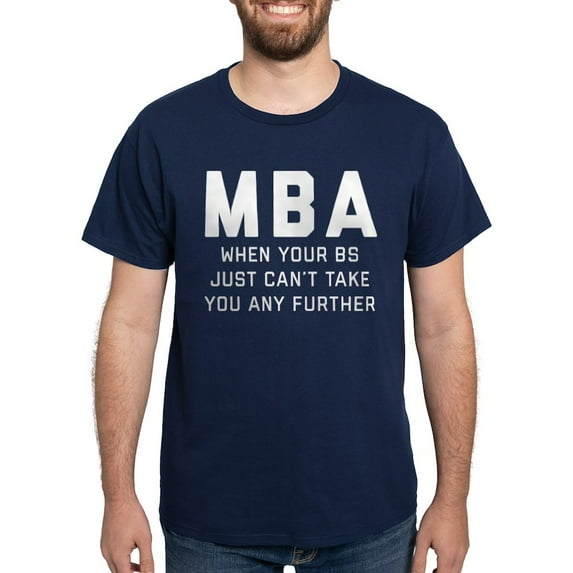 CafePress - MBA When Your BS Just Can't Take You Dark T Shirt - Men's Classic Graphic Cotton T-Shirt