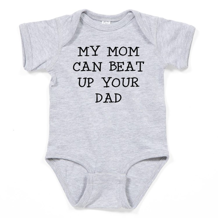 CafePress - MY MOM CAN BEAT UP YOUR DAD Body Suit - Cute Infant ...