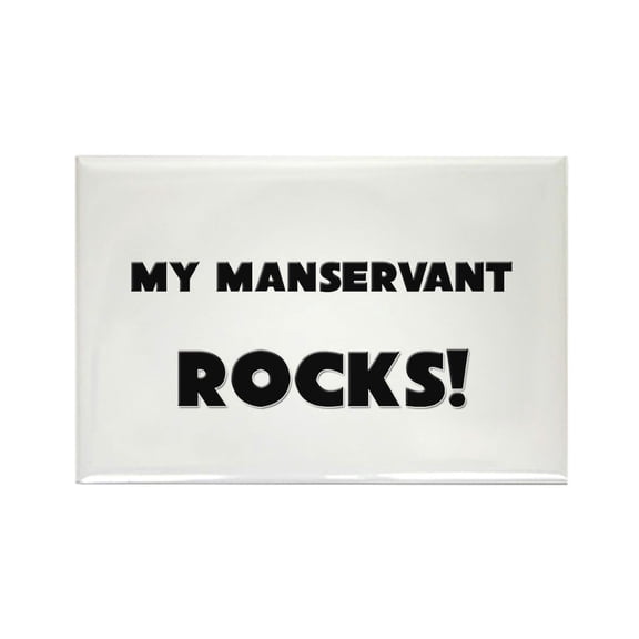 CafePress - MY Manservant ROCKS! - Rectangle Magnet, 2"x3" Refrigerator Magnet