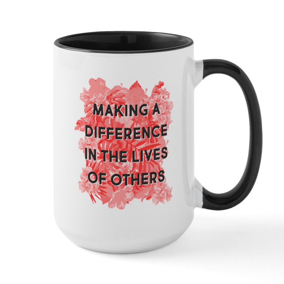 CafePress - Making A Difference In Th - 15 oz Ceramic Large White Novelty Mug