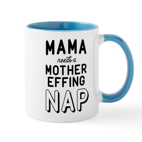 CafePress - Mama Needs A Mother Effing Nap Mug - 11 oz Ceramic Mug - Novelty Coffee Tea Cup