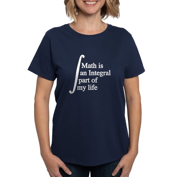 CafePress - Math Is An Integral Part Of My Life T Shirt - Women's Traditional Fit Dark T-Shirt