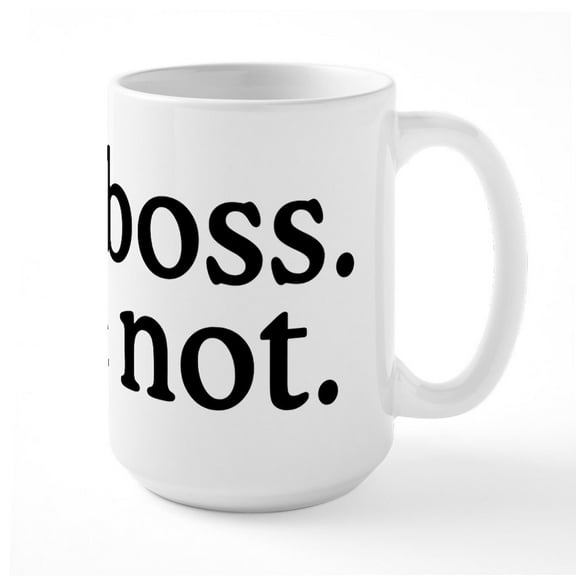 CafePress - Me Boss You Not - 15 oz Ceramic Large White Novelty Mug