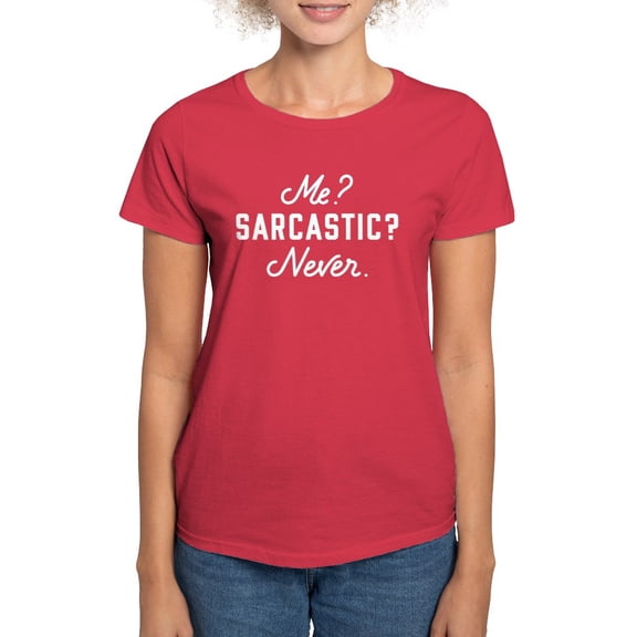 CafePress - Me? Sarcastic? Never. Women's Classic T Shirt - Women's Traditional Fit Dark T-Shirt