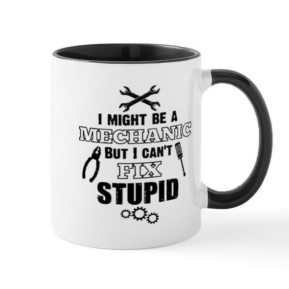 CafePress - Mechanic Cant Fix Stupid Mugs - 11 oz Ceramic Mug - Novelty Coffee Tea Cup