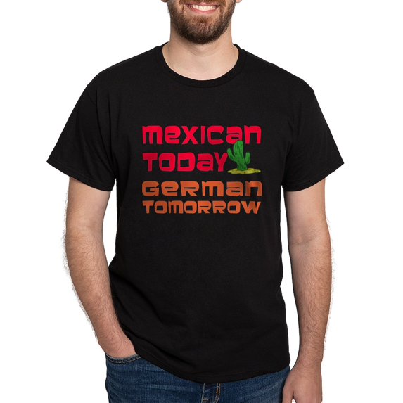 CafePress - Mexican Today German Tomorrow T Shirt - Men's Classic Graphic Cotton T-Shirt
