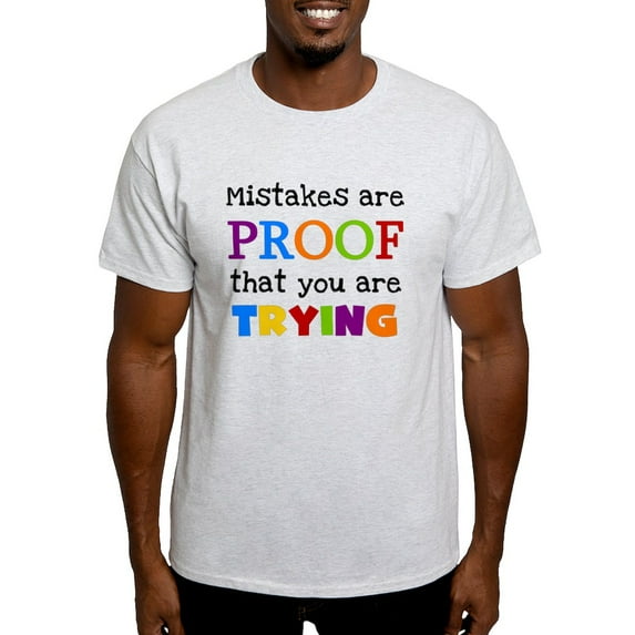CafePress - Mistakes Proof You Are Trying Light T Shirt - Men's Classic Graphic T-Shirt