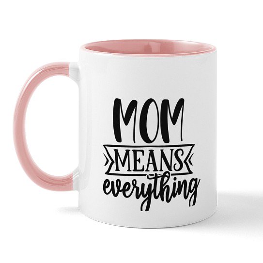 CafePress - Mom Means Everything Sentimental Mother's Day Quot - 11 oz Ceramic Mug - Novelty Coffee Tea Cup