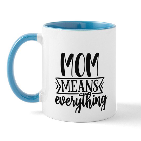 CafePress - Mom Means Everything Sentimental Mother's Day Quot - 11 oz Ceramic Mug - Novelty Coffee Tea Cup
