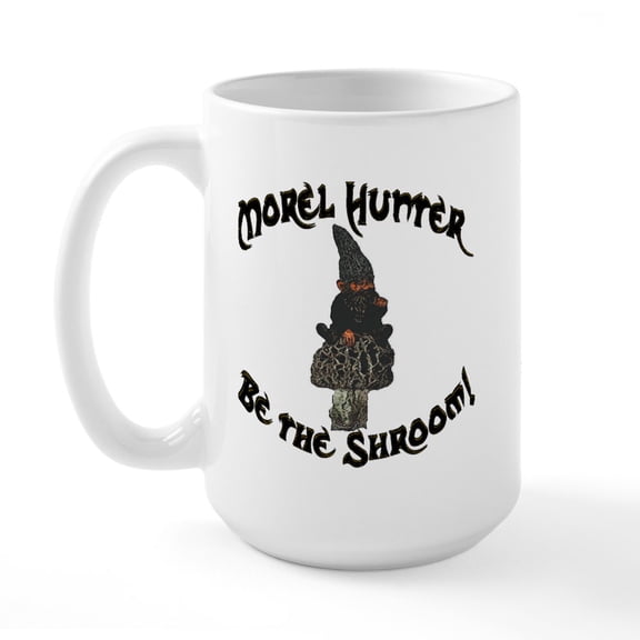 CafePress - Morel Hunter BE THE SHROOM Large Mug - 15 oz Ceramic Large White Novelty Mug